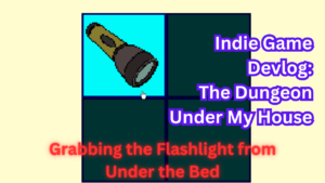 The Dungeon Under My House Devlog - Grabbing the Flashlight Under the Bed