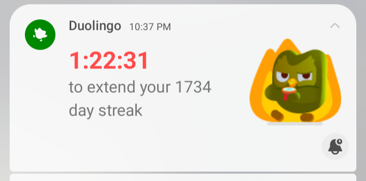 Duolingo is very aggressive about ensuring that I stay engaged